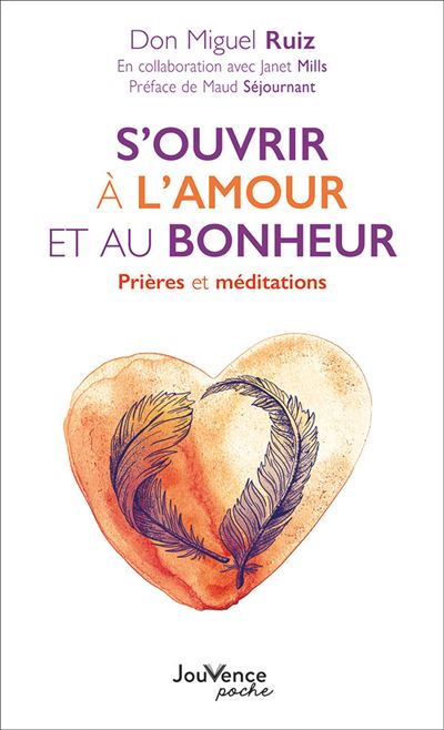 S Ouvrir A L Amour Et Au Bonheur Prieres Et Meditations Broche Miguel Ruiz Achat Livre Ou Ebook Fnac
