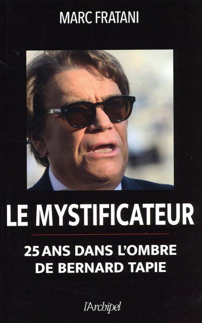 Le mystificateur - 25 ans dans l'ombre de Bernard Tapie - Marc Fratani - broché