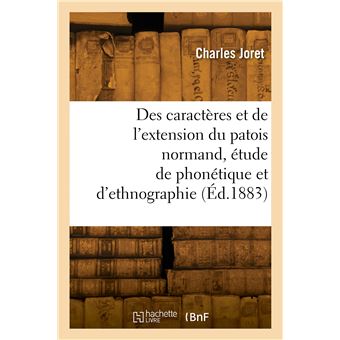 Des caractères et de l'extension du patois normand, étude de phonétique et d'ethnographie
