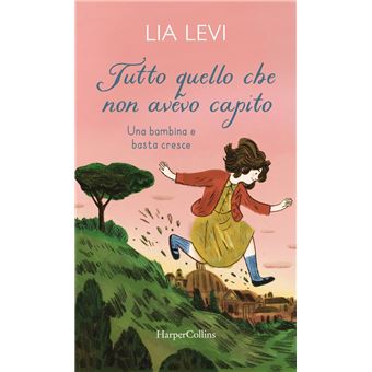 TUTTO QUELLO CHE NON AVEVO CAPITO di Lia Levi (HarperCollins Italia)