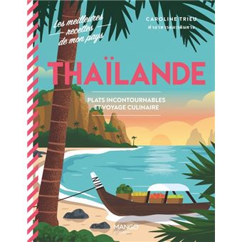 Thaïlande. Plats incontournables et voyage culinaire