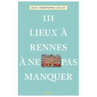 111 Lieux à Rennes à ne pas manquer