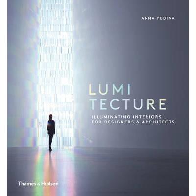 LUMITECTURE ILLUMINATING INTERIORS FOR DESIGNERS ARCHITECT