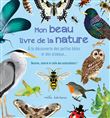 Mon beau livre de la nature : A la découverte des petites bêtes et des oiseaux…