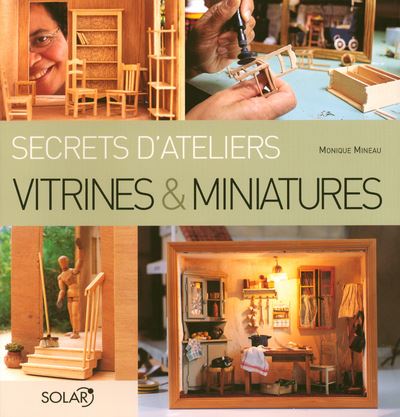 Vitrines & miniatures - Secrets d'ateliers - broché - Monique