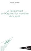 Le rôle normatif de l'Organisation mondiale de la santé