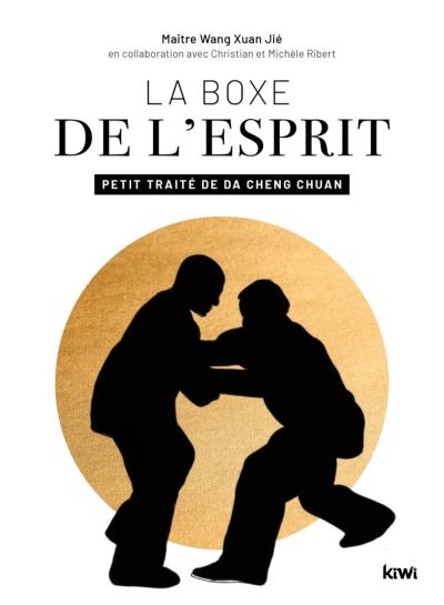 La boxe de l'esprit Petit traité de Da cheng chuan