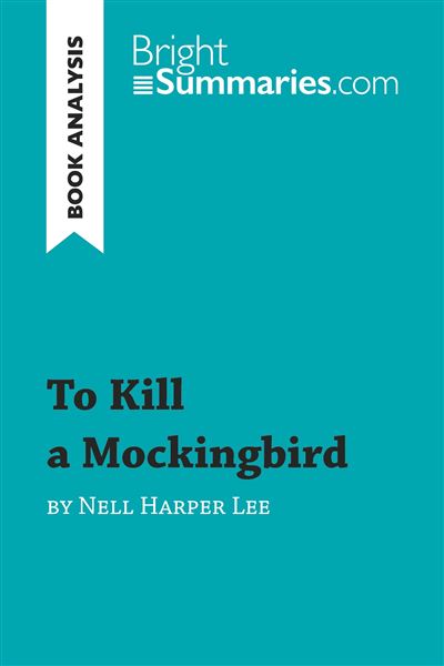 To Kill a Mockingbird by Nell Harper Lee (Book Analysis) -  Bright Summaries.com - broché