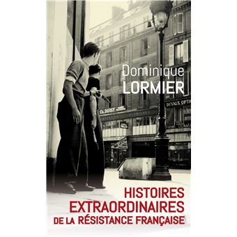 Histoires extraordinaires de la résistance française
