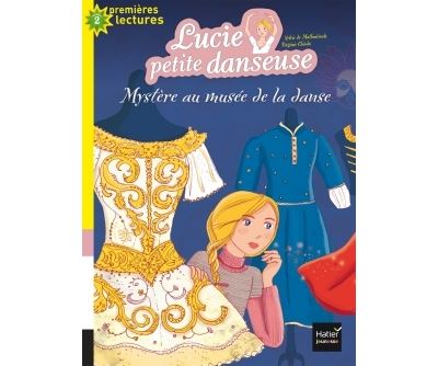Lucie petite danseuse - Mystère au musée de la danse CP/CE1 6/7 ans