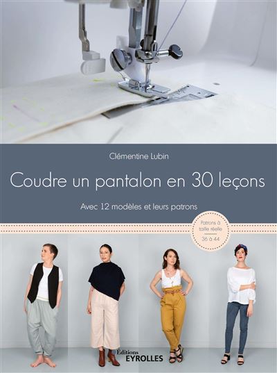 Coudre un pantalon en 30 leþons a la machine a coudre ou a