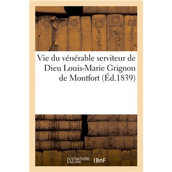 Vie du vénérable serviteur de Dieu Louis-Marie Grignon de Montfort