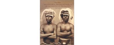 Découverte photographique de la Nouvelle-Calédonie 1848-1900