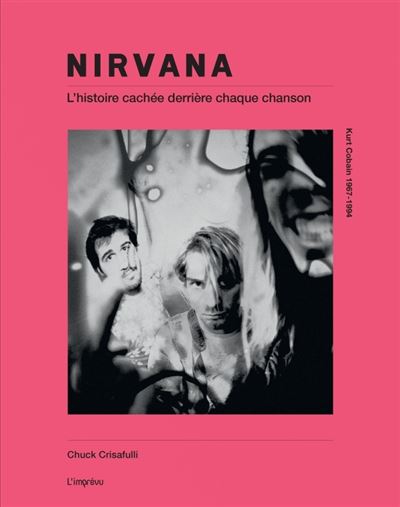 NIRVANA L histoire cachée derrière chaque chanson - Chuck Crisafulli - broché