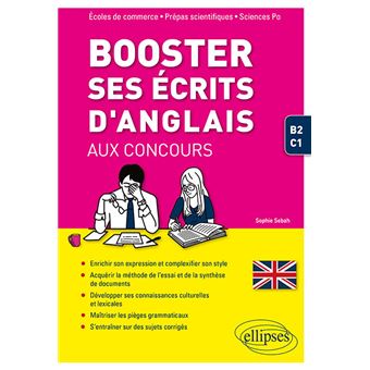Booster ses écrits d'anglais aux concours. Écoles de commerce, prépas scientifiques et Sciences Po. B2-C1