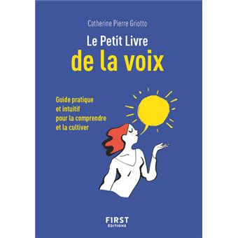 Le Petit Livre de la voix - Guide pratique et intuitif pour la comprendre et la cultiver