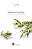 Le chemin des oliviers - Regards sur mes années en Tunisie