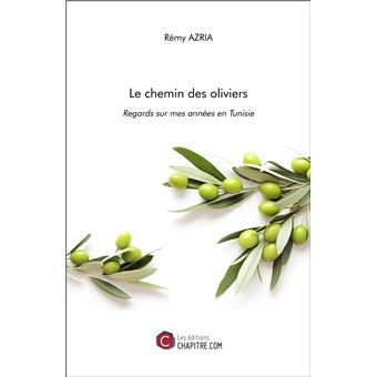 Le chemin des oliviers - Regards sur mes années en Tunisie