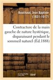 Contracture de la main gauche de nature hystérique, disparaissant pendant le sommeil naturel