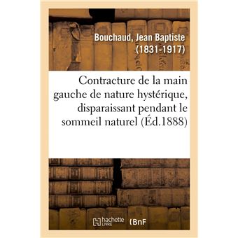Contracture de la main gauche de nature hystérique, disparaissant pendant le sommeil naturel