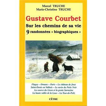 Gustave Courbet sur les chemins de sa vie, 9 randonnées biographiques