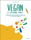 Vegan et en bonne santé - Réussissez votre transition alimentaire et évitez les carences