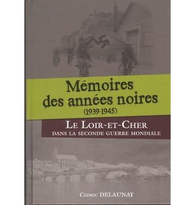 Mémoires des années noires : 1939-1945 - Cédric Delaunay (Auteur)