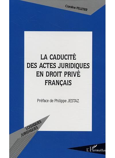 La caducité des actes juridiques en droit privé français