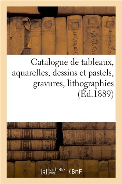 Catalogue de tableaux anciens et modernes, aquarelles, dessins et pastels, gravures, lithographies