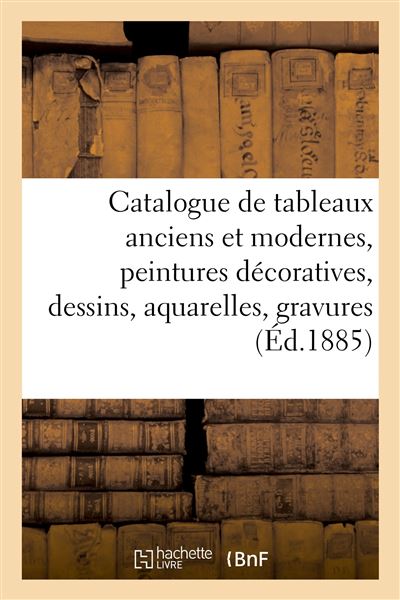 Catalogue de tableaux anciens et modernes, peintures décoratives, dessins, aquarelles, gravures