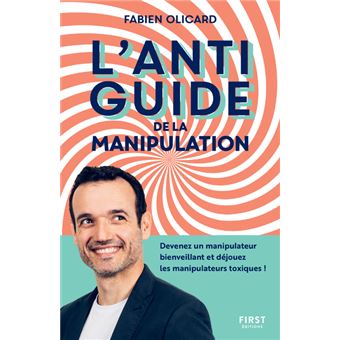 L'antiguide de la manipulation - Devenez un manipulateur ...