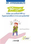 50 fiches pour aider son enfant HPI ou hypersensible à vivre son potentiel