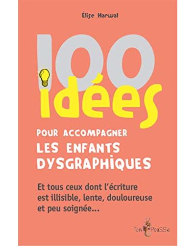 100 idées pour accompagner les enfants dysgraphiques