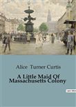 A Little Maid Of Massachusetts Colony