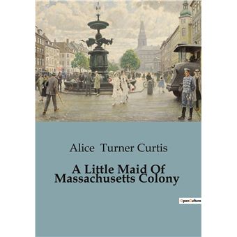A Little Maid Of Massachusetts Colony