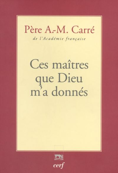 Ces maîtres que Dieu m'a donnés - Ambroise-Marie Carré - broché