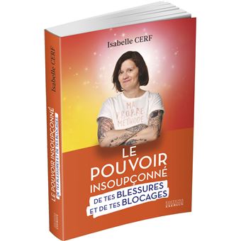 Le pouvoir insoupçonné de tes blessures et de tes blocages