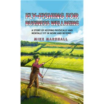 Fly-Fishing for Business Wellbeing: A story of keeping physically
