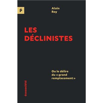 Les déclinistes - Ou le délire du « grand remplacement »