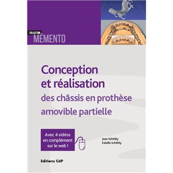 Conception Et Realisation Des Chassis En Prothese Amovible Partielle Avec 4 Videos En Complement Sur Le Web Broche Jean Schittly Estelle Schittly Achat Livre Fnac