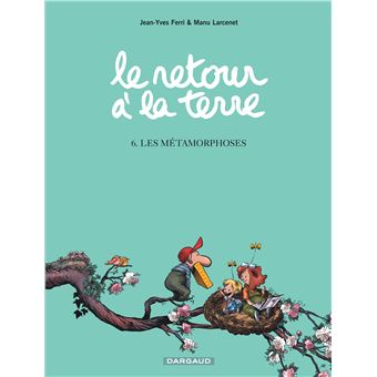 Le Retour à la terre - Tome 6 - Les Métamorphoses