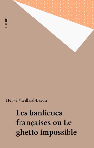 Les Banlieues françaises ou le Ghetto impossible Hervé Vieillard