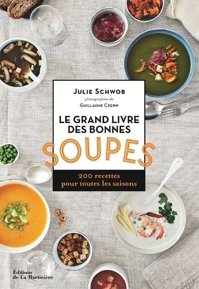 Le Grand livre des bonnes soupes 200 recettes pour toutes les saisons relié Julie Schwob