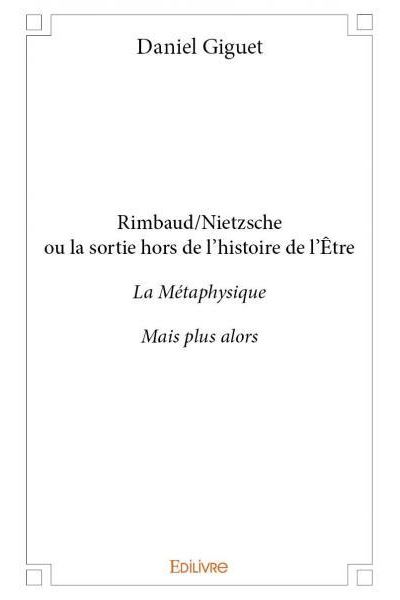 Rimbaud-Nietzsche ou la sortie hors de l'histoire de l'être
