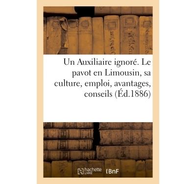 Un auxiliaire ignore. le pavot en limousin, sa culture, empl