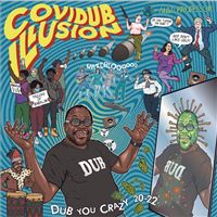 Covid Illusion Dub You Crazy 20-22