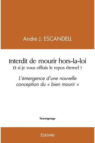 Interdit de mourir hors la loi et si je vous offrais le repos éternel ?