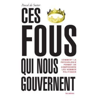 Ces fous qui nous gouvernent - 1