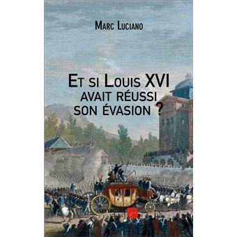 Et si Louis XVI avait réussi son évasion ? - 1