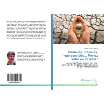 Surdoués, précoces, hypersensibles... Prenez votre vie en main !
